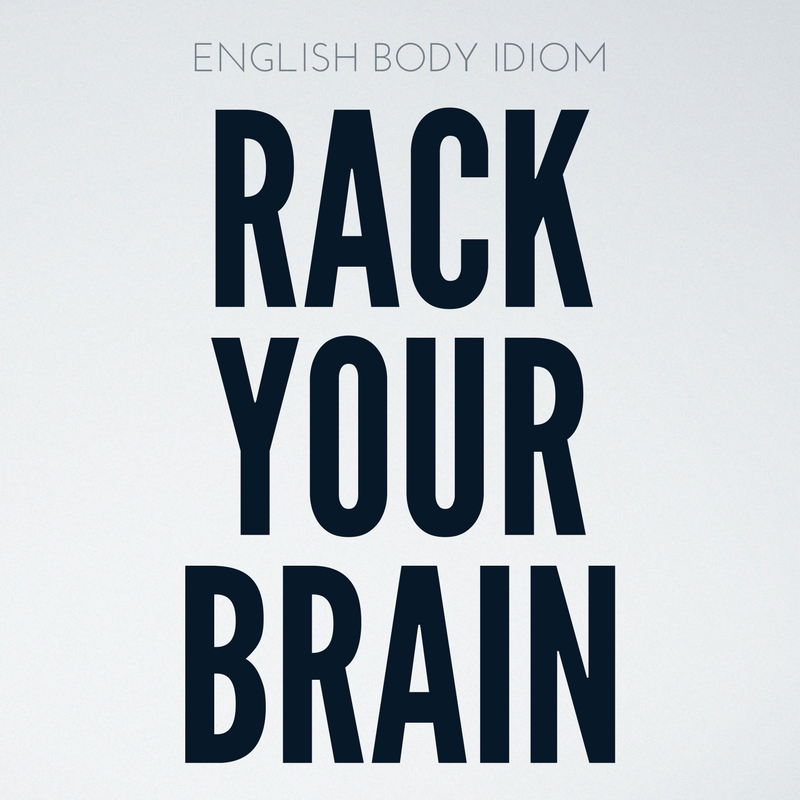 English Body Idioms Day 1 Rack Your Brain Speak English with Tiffani