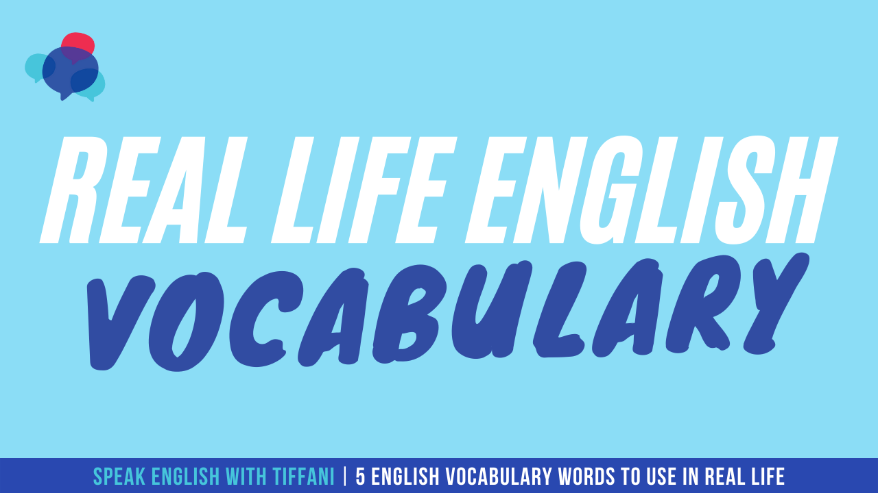 5 English Vocabulary Words To Use In Real Life Speak English With Tiffani 5 English Vocabulary Words To Use In Real Life Speak English With Tiffani